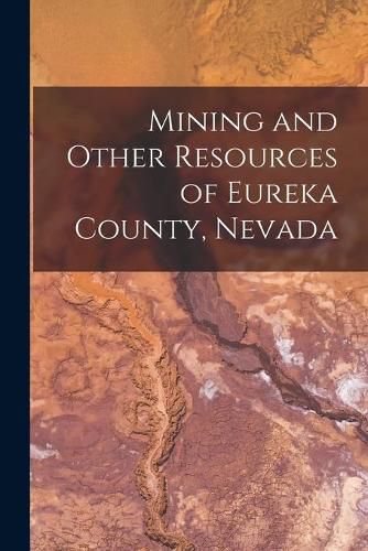 Cover image for Mining and Other Resources of Eureka County, Nevada