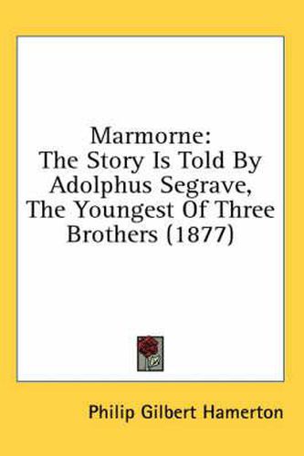 Marmorne: The Story Is Told by Adolphus Segrave, the Youngest of Three Brothers (1877)