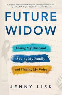 Cover image for Future Widow: Losing My Husband, Saving My Family, and Finding My Voice