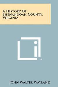 Cover image for A History of Shenandoah County, Virginia