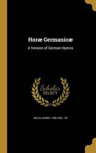 Cover image for Horae Germanicae: A Version of German Hymns