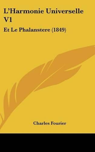 L'Harmonie Universelle V1: Et Le Phalanstere (1849)