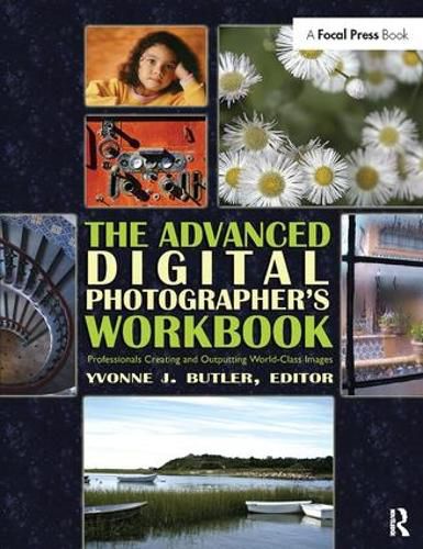 Cover image for The Advanced Digital Photographer's Workbook: Professionals Creating and Outputting World-Class Images