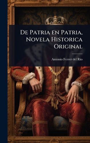 Cover image for De Patria en Patria, Novela Historica Original