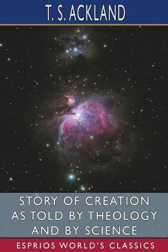 Cover image for Story of Creation as Told by Theology and By Science (Esprios Classics)