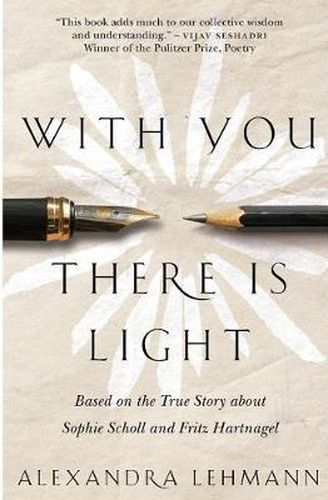 Cover image for With You There Is Light: Based on the True Story about Sophie Scholl and Fritz Hartnagel