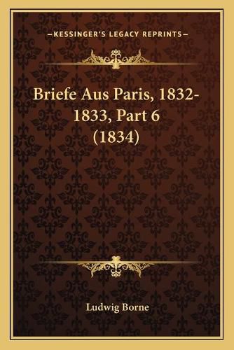 Briefe Aus Paris, 1832-1833, Part 6 (1834)