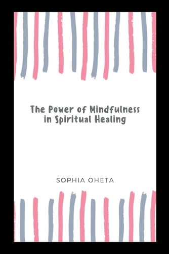 The Power of Mindfulness in Spiritual Healing