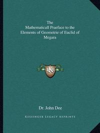 Cover image for The Mathematicall Praeface to the Elements of Geometrie of Euclid of Megara