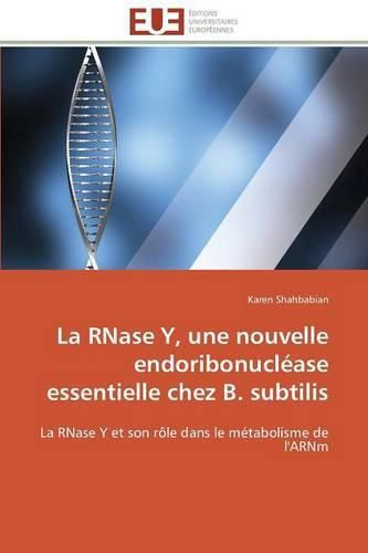 Cover image for La Rnase Y, Une Nouvelle Endoribonucl ase Essentielle Chez B. Subtilis
