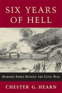 Cover image for Six Years of Hell: Harpers Ferry During the Civil War