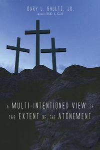 Cover image for A Multi-Intentioned View of the Extent of the Atonement