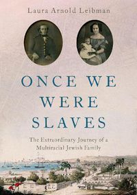 Cover image for Once We Were Slaves: The Extraordinary Journey of a Multi-Racial Jewish Family