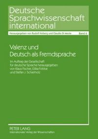 Cover image for Valenz Und Deutsch ALS Fremdsprache: Im Auftrag Der Gesellschaft Fuer Deutsche Sprache Herausgegeben Von Klaus Fischer, Eilika Fobbe Und Stefan J. Schierholz