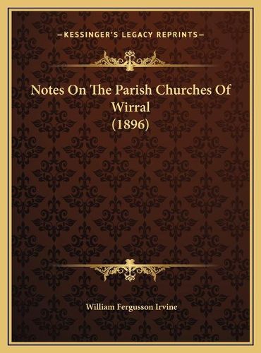 Notes on the Parish Churches of Wirral (1896) Notes on the Parish Churches of Wirral (1896)