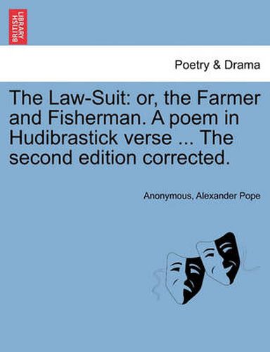 Cover image for The Law-Suit: Or, the Farmer and Fisherman. a Poem in Hudibrastick Verse ... the Second Edition Corrected.