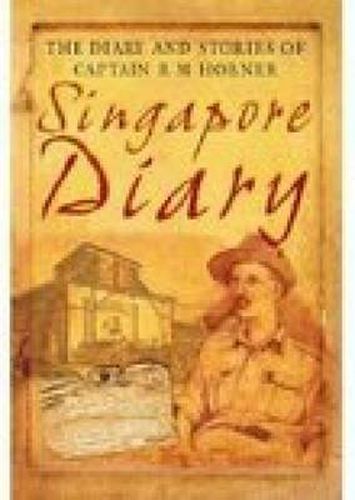 Cover image for Singapore Diary: The Hidden Journal of Captain R M Horner