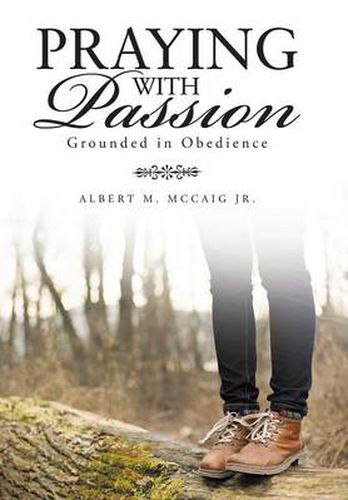 Cover image for Praying with Passion: Grounded in Obedience