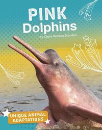 Cover image for Pink Dolphins (Unique Animal Adaptations)