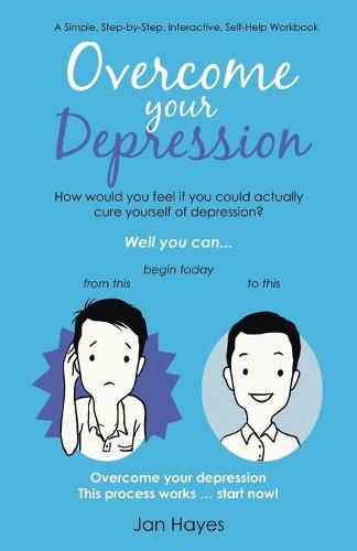 Cover image for Overcome your Depression: A Simple, Step-by-Step, Interactive, Self-Help Workbook