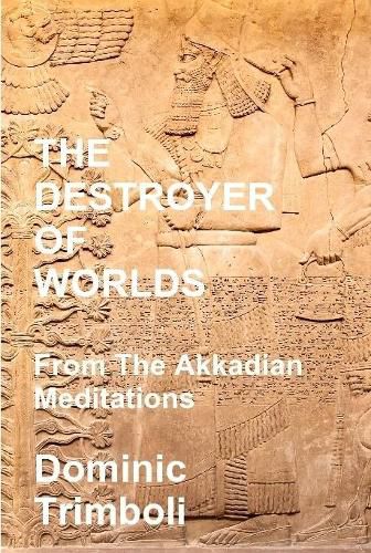 Cover image for The Destroyer Of Worlds: From the Akkadian Meditations