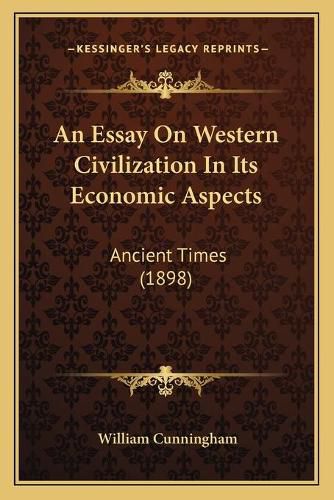 Cover image for An Essay on Western Civilization in Its Economic Aspects: Ancient Times (1898)
