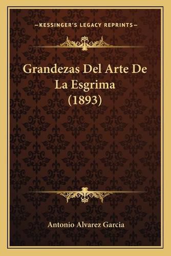 Cover image for Grandezas del Arte de La Esgrima (1893)