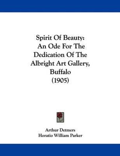 Spirit of Beauty: An Ode for the Dedication of the Albright Art Gallery, Buffalo (1905)