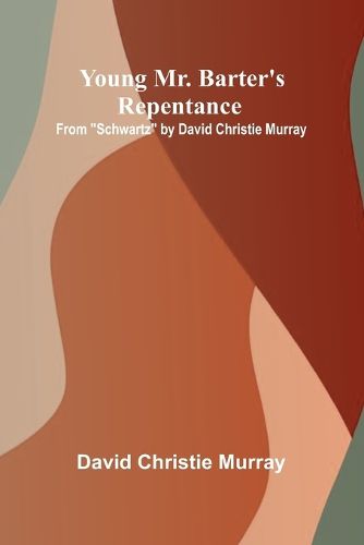 Cover image for Young Mr. Barter's Repentance From "Schwartz" by David Christie Murray