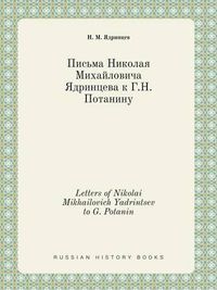 Cover image for Letters of Nikolai Mikhailovich Yadrintsev to G. Potanin