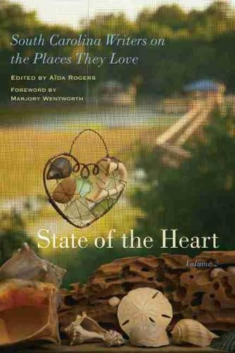 State of the Heart: South Carolina Writers on the Places They Love, Volume 2