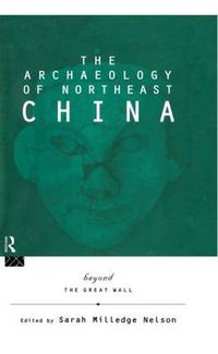 Cover image for The Archaeology of Northeast China: Beyond the Great Wall