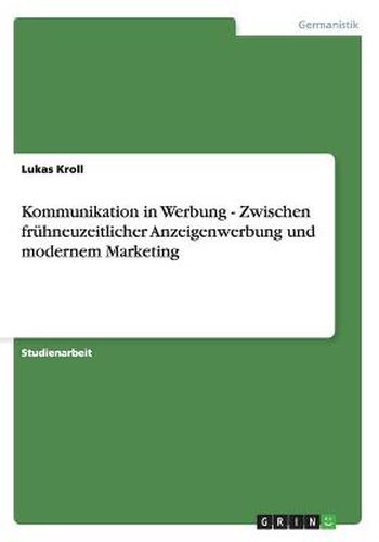 Cover image for Kommunikation in Werbung - Zwischen fruhneuzeitlicher Anzeigenwerbung und modernem Marketing