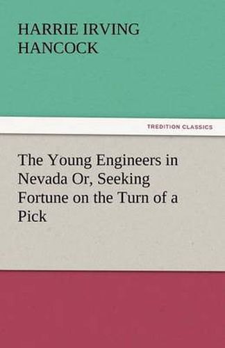 Cover image for The Young Engineers in Nevada Or, Seeking Fortune on the Turn of a Pick