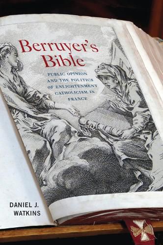 Cover image for Berruyer's Bible: Public Opinion and the Politics of Enlightenment Catholicism in France