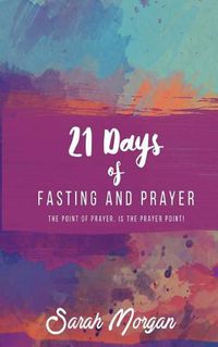 Cover image for 21 Days of Fasting and Prayer: The Point of the Prayer Is the Prayer Point