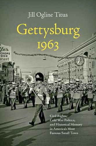 Cover image for Gettysburg 1963: Civil Rights, Cold War Politics, and Historical Memory in America's Most Famous Small Town