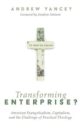 Cover image for Transforming Enterprise?: American Evangelicalism, Capitalism, and the Challenge of Practical Theology