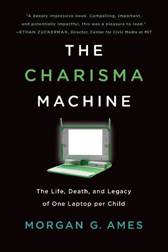 The Charisma Machine: The Life, Death, and Legacy of One Laptop per Child