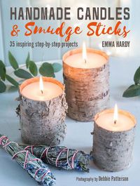 Cover image for Handmade Candles and Smudge Sticks: 35 Inspiring Step-by-Step Projects