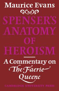 Cover image for Spenser's Anatomy of Heroism: A Commentary on 'The Faerie Queene