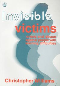 Cover image for Invisible Victims: Crime and Abuse Against People with Learning Disabilities