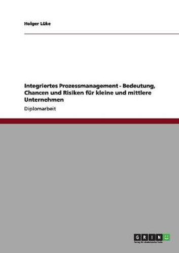 Cover image for Integriertes Prozessmanagement - Bedeutung, Chancen und Risiken fur kleine und mittlere Unternehmen