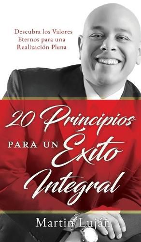 Cover image for 20 Principios para un Exito Integral: Descubra los Valores Eternos para una Realizacion Plena