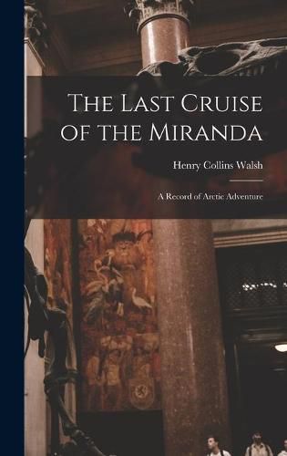 The Last Cruise of the Miranda [microform]: a Record of Arctic Adventure