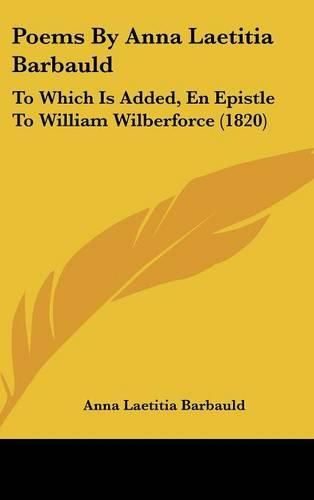 Cover image for Poems by Anna Laetitia Barbauld: To Which Is Added, En Epistle to William Wilberforce (1820)