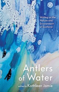 Cover image for Antlers of Water: Writing on the Nature and Environment of Scotland