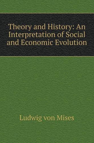 Cover image for Theory and History: Interpretation of the socio-economic evolution