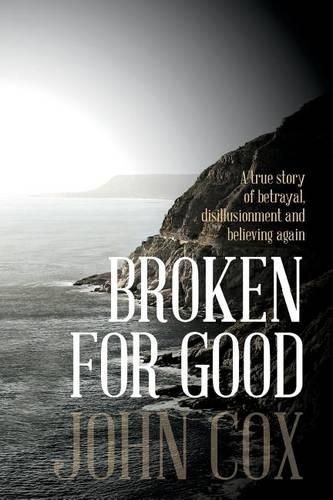 Cover image for Broken for Good: A true story of betrayal, disillusionment and believing again