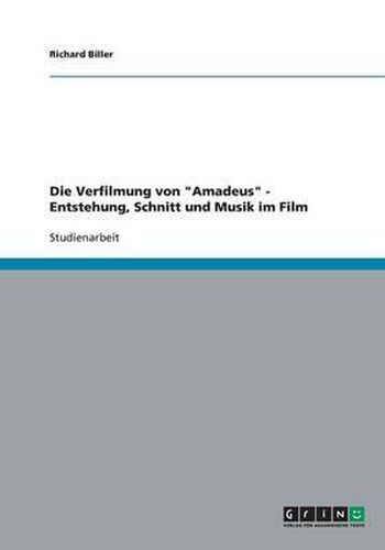 Cover image for Die Verfilmung von Amadeus - Entstehung, Schnitt und Musik im Film